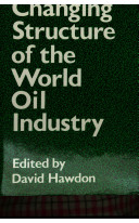 The Changing structure of the world oil industry / edited by David Hawdon.