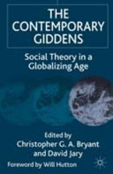 The Contemporary Giddens : social theory in a globalizing age / edited by Christopher G.A. Bryant and David Jary.