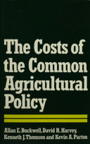The Costs of the common agricultural policy / Allan E. Buckwell ... (et al.).