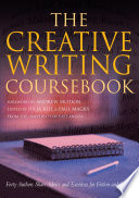 The Creative writing coursebook : forty writers share advice and exercises for poetry and prose / edited by Julia Bell and Paul Magrs.