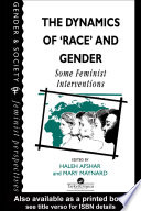 The Dynamics of 'race' and gender : some feminist interventions / edited by Haleh Afshar and Mary Maynard.