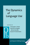 The Dynamics of language use : functional and contrastive perspectives / edited by Christopher S. Butler, María de los Angeles Gómez-González, Susana M. Doval-Suárez.