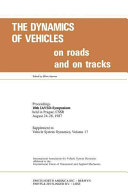 The Dynamics of vehicles on roads and on tracks : proceedings of 10th IAVSD Symposium held in Prague, Czechoslovakia, August 24-28, 1987 / edited by Milan Apetaur ; International Association for Vehicle System Dynamics.