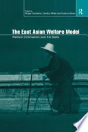 The East Asian welfare model : welfare orientalism and the state / edited by Roger Goodman, Gordon White, and Huck-ju Kwon.