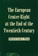 The European center-right at the end of the twentieth century / edited by Frank L. Wilson.