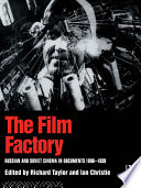 The Film factory : Russian and Soviet cinema in documents 1896-1939 / edited and translated by Richard Taylor ; co-edited with an introduction by Ian Christie.