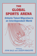 The Global sports arena : athletic talent migration in an interdependent world / edited by John Bale and Joseph Maguire.