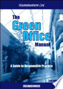 The Green office manual : a guide to responsible office practice / Wastebusters Ltd.