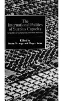 The International politics of surplus capacity : competition for market shares in the world recession / edited by Susan Strange, Roger Tooze.