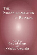 The Internationalisation of retailing / edited by Gary Akehurst and Nicholas Alexander.