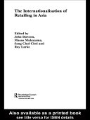 The Internationalisation of retailing in Asia / edited by Roy Larke ... [et al.].