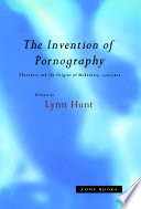 The Invention of pornography : obscenity and the origins of modernity, 1500-1800 / edited by Lynn Hunt.