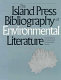 The Island Press bibliography of environmental literature / compiled by Joseph A. Miller ... (et al.)..