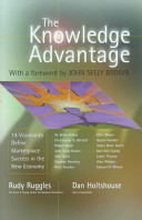 The Knowledge advantage : 14 visionaries define marketplace success in the new economy / edited by Rudy Ruggles and Dan Holtshouse ; foreword by John Seely Brown.