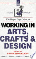 The Kogan Page guide to working in arts, crafts and design / edited by David Shacklady.