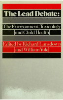 The Lead debate : the environment, toxicology and child health / edited by Richard Lansdown and William Yule.