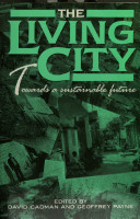 The Living city : towards a sustainable future / edited by David Cadman and Geoffrey Payne.