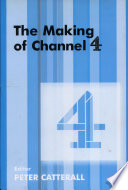 The Making of Channel 4 / editor, Peter Catterall.