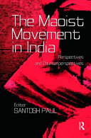 The Maoist movement in India : perspectives and counterperspectives / editor, Santosh Paul.