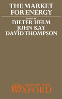 The Market for energy / edited by Dieter Helm, John Kay and David Thompson.