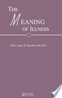 The Meaning of illness : anthropology, history and sociology / edited by Marc Augé and Claudine Herzlich.