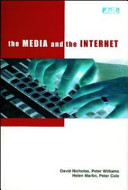 The Media and the Internet : final report of the British Library funded research project The changing information environment: the impact of the Internet on information seeking behaviour in the media / David Nicholas ... [et al.].