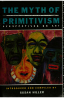 The Myth of primitivism : perspectives on art / edited and compiled by Susan Hiller.