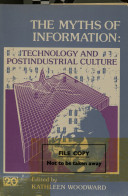 The Myths of information : technology and postindustrial culture / edited by Kathleen Woodward.