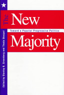 The New majority : toward a popular progressive politics / edited by Stanley B. Greenberg and Theda Skocpol.