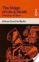 The Origin of life and death : African creation myths / edited by Ulli Beier.