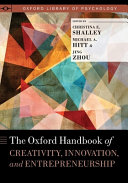 The Oxford handbook of creativity, innovation, and entrepreneurship / edited by Christina E. Shalley, Michael A. Hitt, and Jing Zhou.