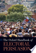 The Oxford handbook of electoral persuasion / edited by Elizabeth Suhay, Bernard Grofman, and Alexander H. Trechsel.