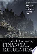 The Oxford handbook of financial regulation / edited by Niamh Moloney, Eilis Ferran, and Jennifer Payne.