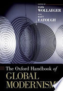 The Oxford handbook of global modernisms / edited by Mark Wollaeger ; with Matt Eatough.