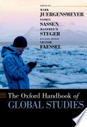The Oxford handbook of global studies / edited by Mark Juergensmeyer, Saskia Sassen, Manfred B. Steger ; managing editor, Victor Faessel.