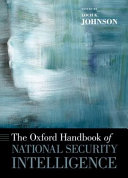 The Oxford handbook of national security intelligence / edited by Loch K. Johnson.