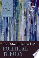 The Oxford handbook of political theory / edited by John S. Dryzek, Bonnie Honig and Anne Philips.