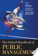 The Oxford handbook of public management / edited by Ewan Ferlie, Laurence E. Lynn, Jr. and Christopher Pollitt.