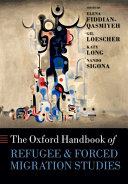 The Oxford handbook of refugee and forced migration studies / edited by Elena Fiddian-Qasmiyeh, Gil Loescher, Katy Long, Nando Sigona.