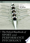 The Oxford handbook of sport and performance psychology / edited by Shane M. Murphy.