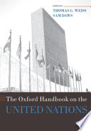 The Oxford handbook on the United Nations / edited by Thomas G. Weiss and Sam Daws.