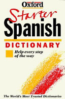 The Oxford starter Spanish dictionary / edited by Ana Cristina Llompart, Jane Horwood, Carol Styles Carvajal.