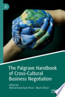The Palgrave handbook of cross-cultural business negotiation Mohammad Ayub Khan, Noam Ebner, editors.