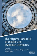 The Palgrave handbook of utopian and dystopian literatures / Peter Marks, Jennifer A. Wagner-Lawlor, Fátima Vieira, editors.
