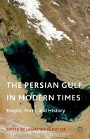 The Persian Gulf in modern times : people, ports, and history / edited by Lawrence G. Potter.