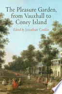 The Pleasure Garden, from Vauxhall to Coney Island / edited by Jonathan Conlin.