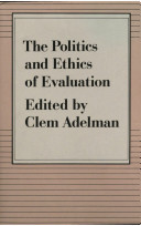 The Politics and ethics of evaluation / edited by Clem Adelman.