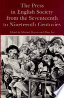 The Press in English society from the seventeenth to nineteenth centuries / edited by Michael Harris and Alan Lee.