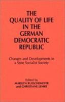 The Quality of life in the German Democratic Republic : changes and developments in a state socialist society / edited by Marilyn Rueschemeyer and Christiane Lemke.