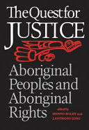 The Quest for justice : aboriginal peoples and aboriginal rights / edited by Menno Boldt and J. Anthony Long in association with Leroy Little Bear.
